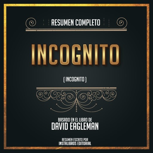 Resumen Completo: Incognito - Basado En El Libro De David Eagleman, Instalibros Editorial