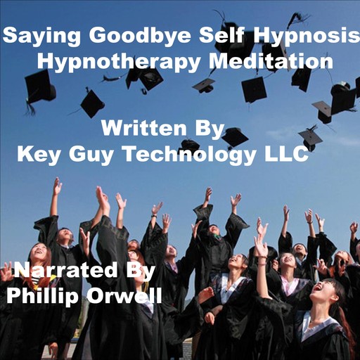Saying Goodbye Self Hypnosis Hypnotherapy Meditation, Key Guy Technology LLC