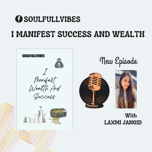 I Manifest Success And Wealth In My Life by Laxmi Jangid, Laxmi Jangid