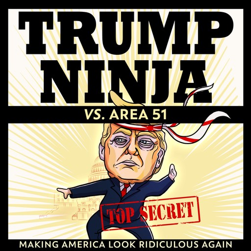 Trump Ninja vs. Area 51, Trump Ninja