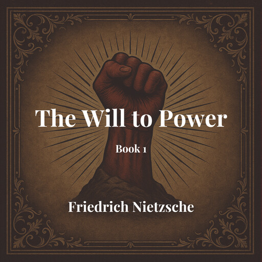 The Will to Power, Friedrich Nietzsche