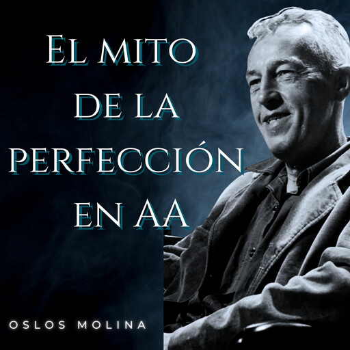 El mito de la perfección en Alcohólicos Anónimos, Oslos Molina