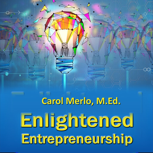Enlightened Entrepreneurship, MEd, Carol Merlo