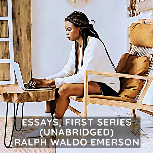 Essays, First Series (Unabridged), Ralph Waldo Emerson