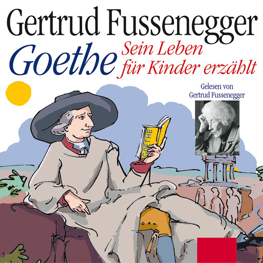 Goethe - Sein Leben für Kinder erzählt, Johann Wolfgang von Goethe, Gertrud Fussenegger