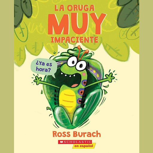 La oruga muy impaciente (The Very Impatient Caterpillar), Ross Burach