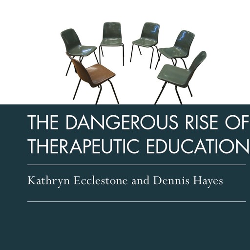 The Dangerous Rise of Therapeutic Education, Kathryn Ecclestone, Dennis Hayes