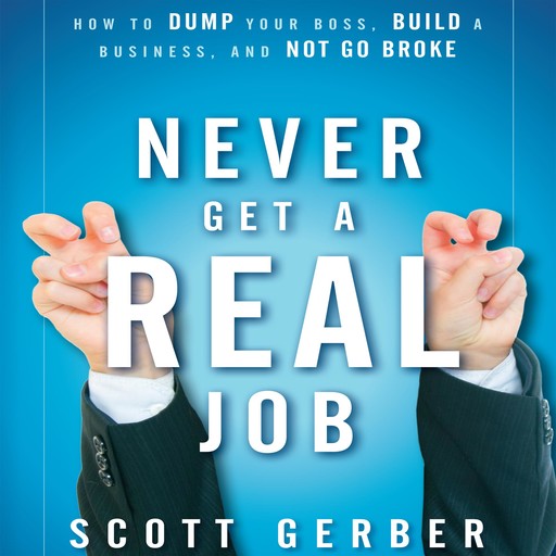 Never Get a "Real" Job, Scott Gerber