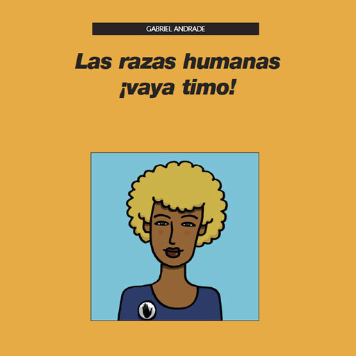 Las razas humanas ¡vaya timo!, Gabriel Andrade