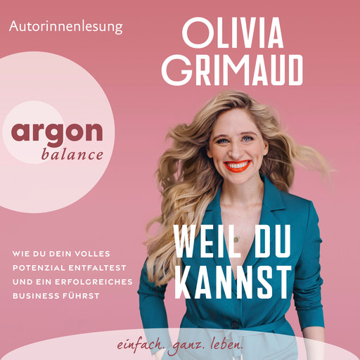 Weil du kannst - Wie du dein volles Potenzial entfaltest und ein erfolgreiches Business führst (Ungekürzte Lesung), Olivia Grimaud