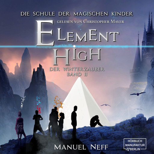 Der Winterzauber - Element High, Band 2 (ungekürzt), Manuel Neff