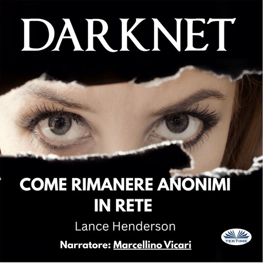 Darknet: Come Rimanere Anonimi In Rete, Lance Henderson
