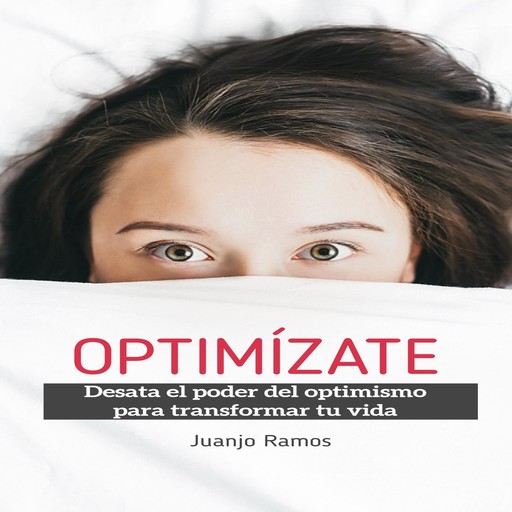 Optimízate. Desata el poder del optimismo para transformar tu vida, Juanjo Ramos