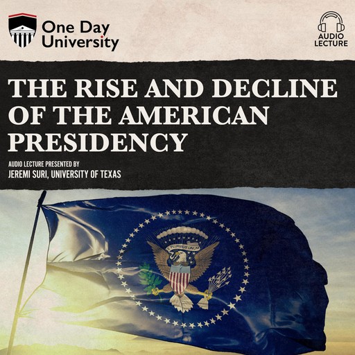 The Rise and Decline of the American Presidency, Jeremi Suri