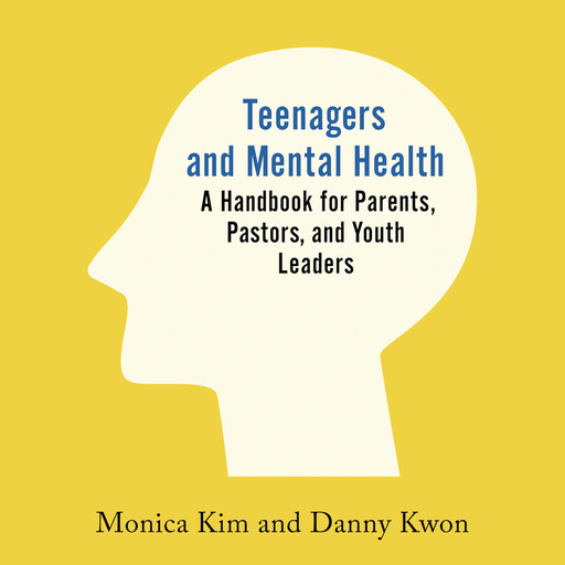 Teenagers and Mental Health, MEd, ThM, Monica Kim MAR, Danny Kwon MDiv