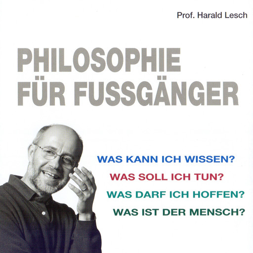 Philosophie für Fußgänger, Harald Lesch