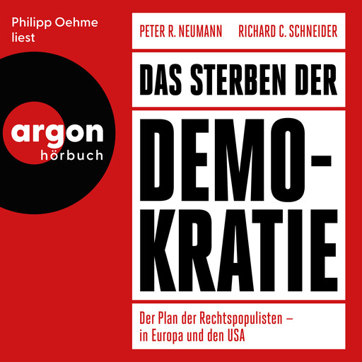 Das Sterben der Demokratie - Der Plan der Rechtspopulisten - in Europa und den USA (Ungekürzte Lesung), Peter Neumann, Richard Schneider
