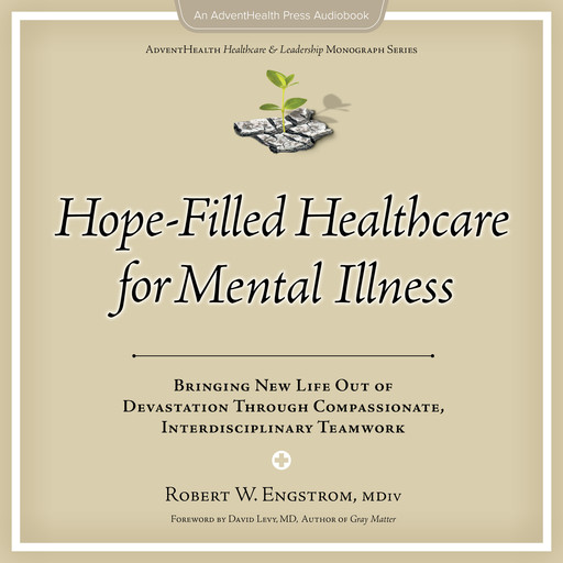 Hope-Filled Healthcare for Mental Illness, Robert W Engstrom