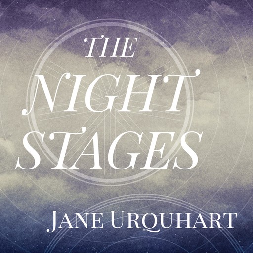 The Night Stages, Jane Urquhart