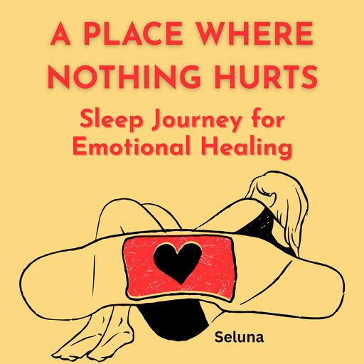 A Place Where Nothing Hurts: Sleep Journey for Emotional Healing, Seluna