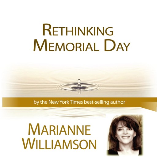 Rethinking Memorial Day with Marianne Williamson, Marianne Williamson