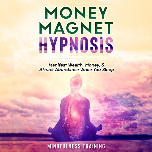 Money Magnet Hypnosis, Mindfulness Training
