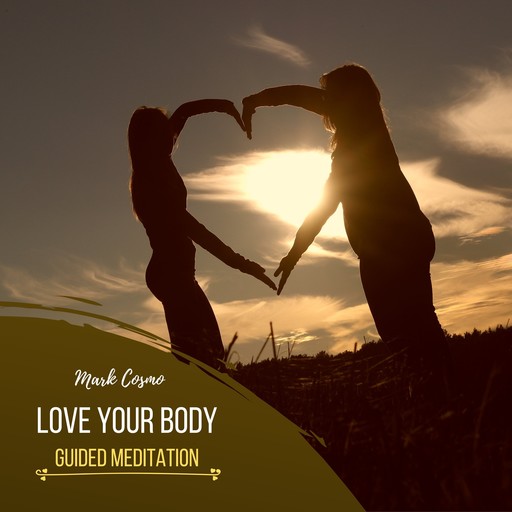 Love Your Body - Guided Meditation, Mark Cosmo