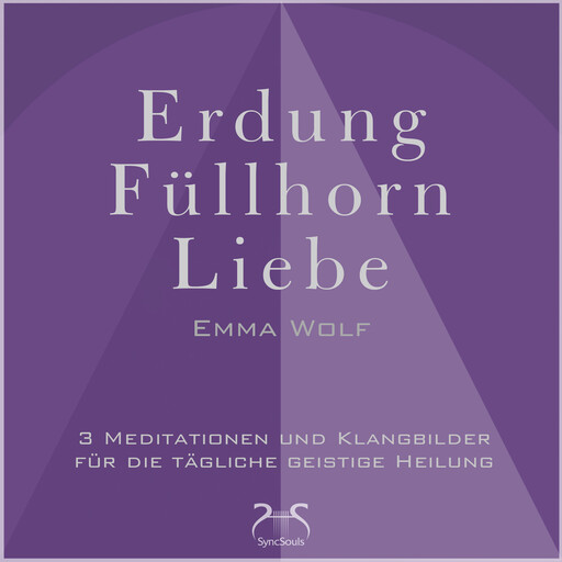 Erdung - Füllhorn - Liebe: 3 Meditationen und Klangbilder für die tägliche geistige Heilung - mit Naturklängen und Entspannungsmusik 432 Hz (Ungekürzt), Torsten Abrolat, Emma Wolf