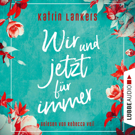 Wir und jetzt für immer (Ungekürzt), Katrin Lankers