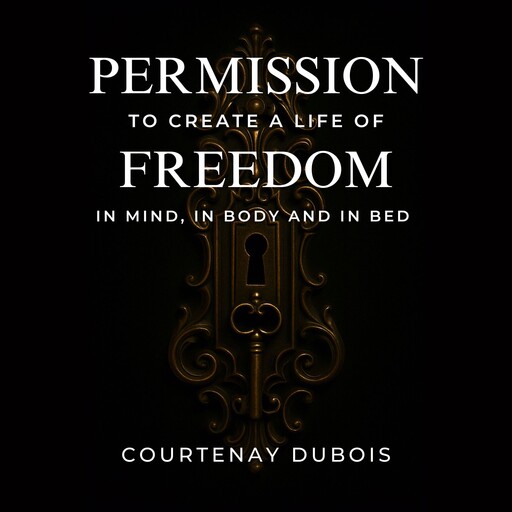 Permission To Create A Life Of Freedom, Courtenay duBois