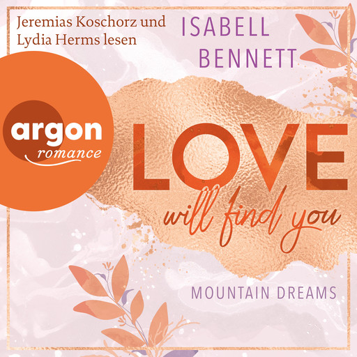 Love will find you - Mountain Dreams, Band 1 (Ungekürzte Lesung), Isabell Bennett