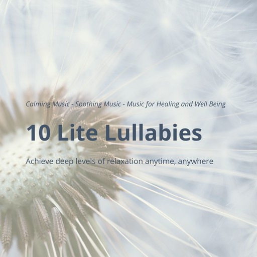 10 Lite Lullabies: Calming Music - Soothing Music - Music for Healing and Well Being, Eva-Maria Herzig