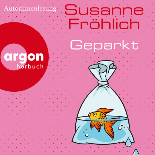 Geparkt (Autorisierte Lesefassung), Susanne Fröhlich