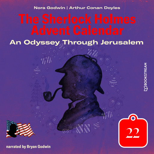 An Odyssey Through Jerusalem - The Sherlock Holmes Advent Calendar, Day 22 (Unabridged), Arthur Conan Doyle, Nora Godwin