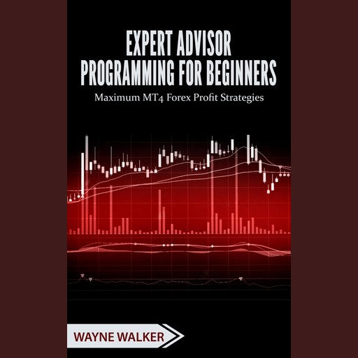 Expert Advisor Programming for Beginners, Wayne Walker