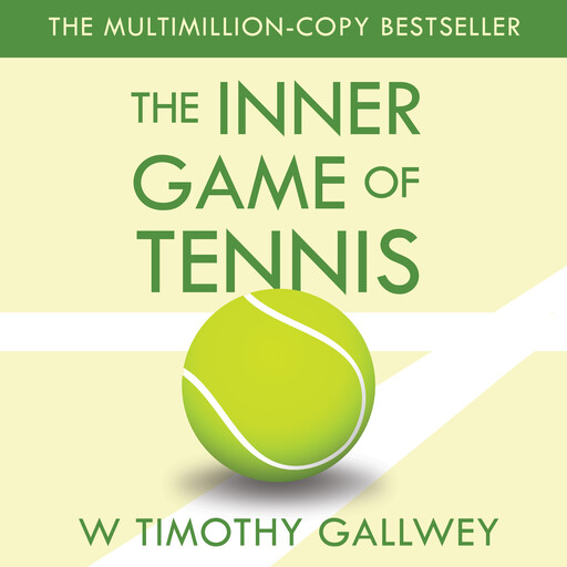 The Inner Game of Tennis, W Timothy Gallwey