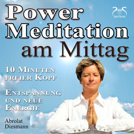 Power Meditation am Mittag - 10 Minuten freier Kopf - Entspannung und neue Energie, Franziska Diesmann, Torsten Abrolat