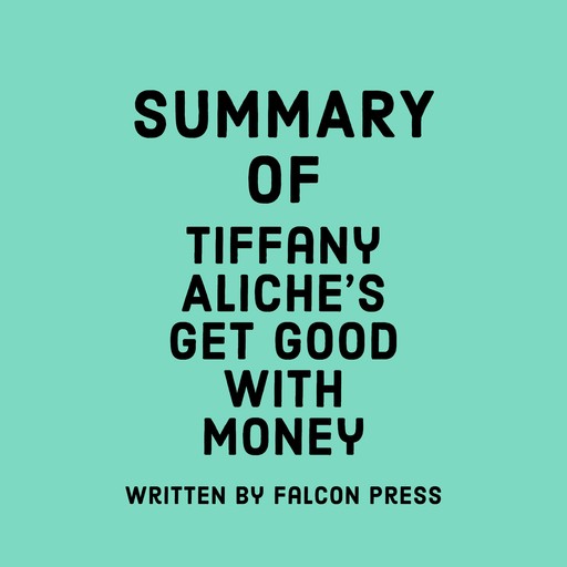Summary of Tiffany Aliche's Get Good With Money, Falcon Press