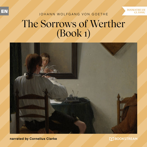The Sorrows of Werther, Book 1 (Unabridged), Johan Wolfgang Von Goethe