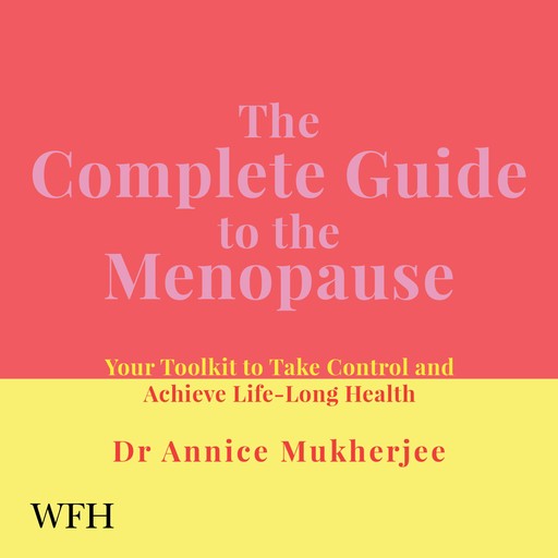 The Complete Guide to the Menopause, Annice Mukherjee
