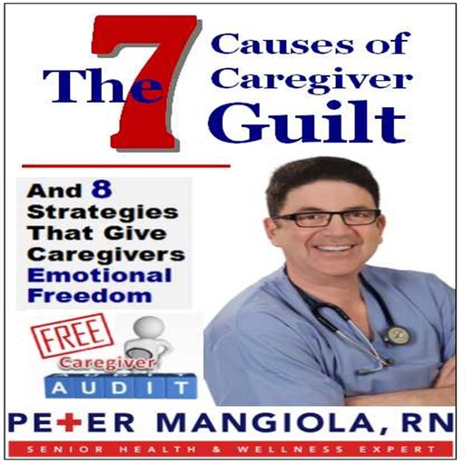 The 7 Causes of Caregiver Guilt, Peter Mangiola