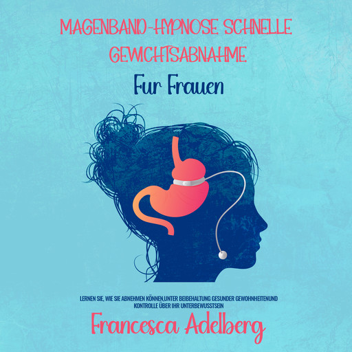 Mageband-Hypnose Schnelle Gewichtsabnahme für Frauen, Francesca Adelberg