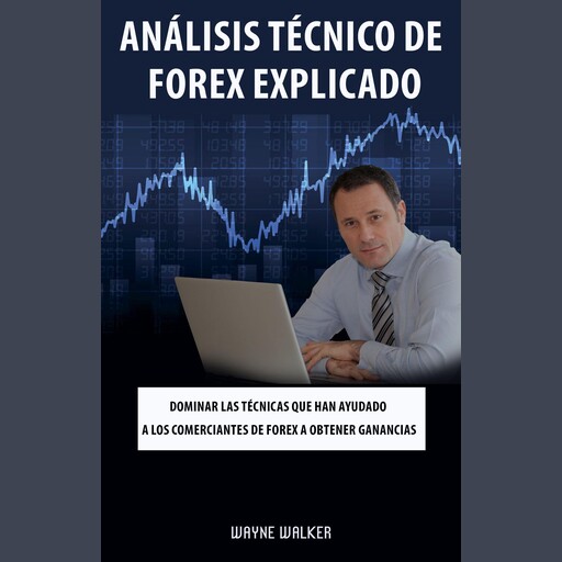 Análisis Técnico de Forex Explicado, Wayne Walker