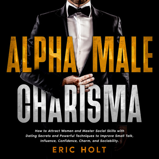 Alpha Male Charisma, Eric Holt