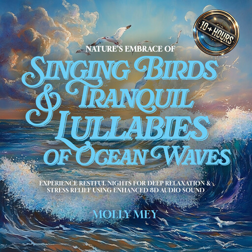 Nature’s Embrace of Singing Birds & Tranquil Lullabies of Ocean Waves, Molly Mey