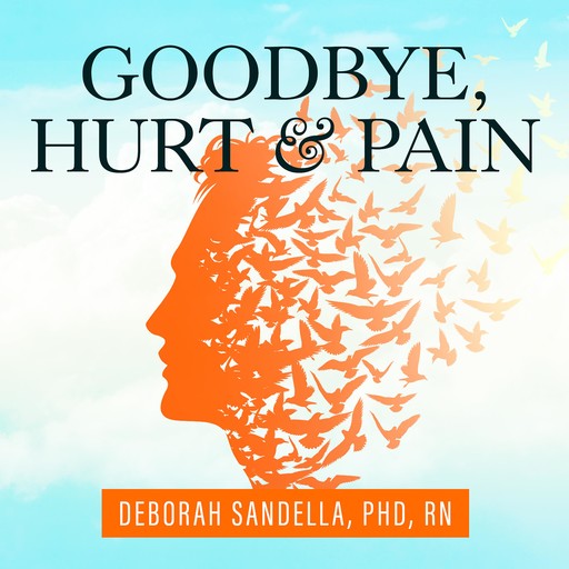 Goodbye, Hurt & Pain, Deborah SandellaRN
