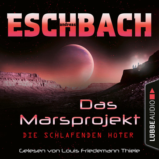 Die schlafenden Hüter - Das Marsprojekt, Teil 5 (Ungekürzt), Andreas Eschbach