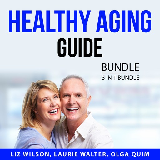 Healthy Aging Guide Bundle, 3 in 1 Bundle, Liz Wilson, Olga Quim, Laurie Walter