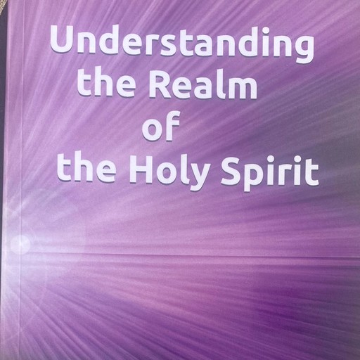 UNDESTANDING THE REALM OF THE HOLY SPIRIT, SOLOMON HAILU Ph.D.