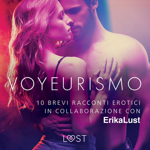Voyeurismo - 10 brevi racconti erotici in collaborazione con Erika Lust, Autori vari